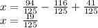 x=\frac{94}{125} -\frac{116}{125} +\frac{41}{125} \\x=\frac{19}{125}