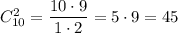 C_{10}^2=\dfrac{10\cdot9}{1\cdot2}=5\cdot9=45