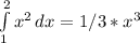 \int\limits^2_1 {x^2} \, dx = 1/3*x^3