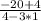 \frac{-20+4}{4-3*1}