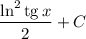 \dfrac{\ln^{2}\text{tg} \, x}{2} +C