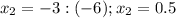 x_2=-3:(-6);x_2=0.5