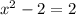 x^2-2=2