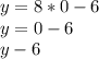 y=8*0-6\\y=0-6\\y-6