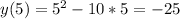 y(5) = 5^{2} - 10*5=-25