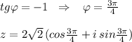 tg\varphi =-1\; \; \Rightarrow \; \; \; \varphi =\frac{3\pi}{4}\\\\z=2\sqrt2\, (cos\frac{3\pi}{4}+i\, sin\frac{3\pi}{4})