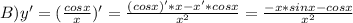 B)y'=(\frac{cosx}{x})'=\frac{(cosx)'*x-x'*cosx}{x^2}=\frac{-x*sinx-cosx}{x^2}