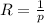 R=\frac{1}{p}