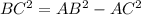 BC^{2} =AB^{2} -AC^{2}