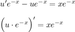 u'e^{-x}-ue^{-x}=xe^{-x}\\ \\ \Big(u\cdot e^{-x}\Big)'=xe^{-x}