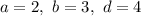 a=2,\ b=3,\ d=4