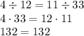 4\div 12 = 11\div 33 \\ 4\cdot 33 = 12\cdot 11 \\ 132 = 132