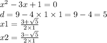 {x}^{2} - 3x + 1 = 0 \\ d = 9 - 4 \times 1 \times 1 = 9 - 4 = 5 \\ x1 = \frac{ 3 + \sqrt{5} }{2 \times 1} \\ x2 = \frac{3 - \sqrt{5} }{2 \times 1}