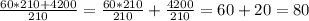 \frac{60*210+4200}{210}= \frac{60*210}{210}+\frac{4200}{210}=60+20=80