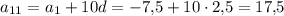 a_{11}=a_1+10d=-7{,}5+10\cdot 2{,}5=17{,}5