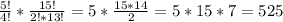 \frac{5!}{4!} *\frac{15!}{2!*13!} =5*\frac{15*14}{2} =5*15*7=525