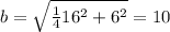 b = \sqrt{\frac{1}{4}16^2 + 6^2} = 10