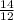 \frac{14}{12}