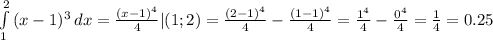 \int\limits^2_1 {(x-1)^{3} } \, dx =\frac{(x-1)^{4} }{4} |(1;2)=\frac{(2-1)^{4} }{4} -\frac{(1-1)^{4} }{4} =\frac{1^{4} }{4} -\frac{0^{4} }{4}=\frac{1}{4} =0.25