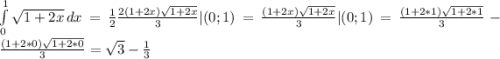 \int\limits^1_0{\sqrt{1+2x} } \, dx =\frac{1}{2}\frac{2(1+2x)\sqrt{1+2x} }{3} |(0;1)= \frac{(1+2x)\sqrt{1+2x} }{3} |(0;1)=\frac{(1+2*1)\sqrt{1+2*1} }{3}- \frac{(1+2*0)\sqrt{1+2*0} }{3}=\sqrt{3}-\frac{1}{3}