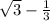 \sqrt{3} -\frac{1}{3}