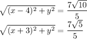 \sqrt{(x-4)^2+y^2}=\dfrac{7\sqrt{10}}{5}\\\sqrt{(x+3)^2+y^2}=\dfrac{7\sqrt{5}}{5}