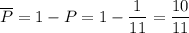 \overline{P}=1-P=1-\dfrac{1}{11}=\dfrac{10}{11}