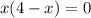 x(4-x)=0