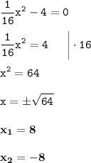 \displaystyle \tt \frac{1}{16}x^2-4=0\\\\ \displaystyle \tt \frac{1}{16}x^2=4\:\:\:\:\:\:\:\bigg|\cdot16\\\\\displaystyle \tt x^2=64\\\\ \displaystyle \tt x=б\sqrt{64}\\\\ \displaystyle \tt \bold{x_1=8}\\\\ \displaystyle \tt \bold{x_2=-8}\\