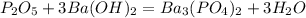 P_{2}O_{5}+3Ba(OH)_{2}=Ba_{3}(PO_{4})_{2}+3H_{2}O