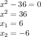 x^2-36=0\\x^2=36\\x_1=6\\x_2=-6