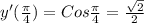 y'(\frac{\pi }{4})=Cos\frac{\pi }{4}=\frac{\sqrt{2}}{2}