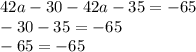 42a - 30 - 42a - 35 = - 65 \\ - 30 - 35 = - 65 \\ - 65 = - 65