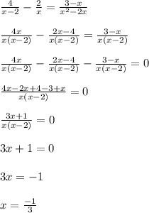 \frac{4}{x-2} -\frac{2}{x} = \frac{3-x}{x^{2}-2x }\\\\\frac{4x}{x(x-2)} -\frac{2x-4}{x(x-2)} =\frac{3-x}{x(x-2)} \\\\\frac{4x}{x(x-2)} -\frac{2x-4}{x(x-2)} -\frac{3-x}{x(x-2)}=0\\\\\frac{4x-2x+4-3+x}{x(x-2)} = 0\\\\\frac{3x+1}{x(x-2)} =0\\\\3x+1=0\\\\3x = -1\\\\x = \frac{-1}{3}