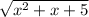 \sqrt{x^{2} +x+5}