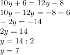 10y+6=12y-8\\10y-12y=-8-6\\-2y=-14\\2y=14\\y=14:2\\y=7