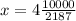 x = 4\frac{10000}{2187}