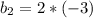 b_2=2*(-3)