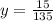 y = \frac{15}{135}