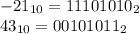 - 21_{10} = 1110 1010_2\\43_{10} =0010 1011_2