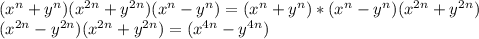 (x^{n} +y^{n} )(x^{2n} +y^{2n} )(x^{n} -y^{n} )=(x^{n} +y^{n} )*(x^{n} -y^{n} ) (x^{2n} +y^{2n} )\\(x^{2n} -y^{2n})(x^{2n} +y^{2n} )=(x^{4n} -y^{4n})