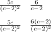 \frac{5c}{(c-2)^2} \quad \frac{6}{c-2}\\\\\frac{5c}{(c-2)^2} \quad \frac{6(c-2)}{(c-2)^2}