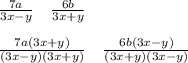 \frac{7a}{3x-y} \quad \frac{6b}{3x+y}\\\\\frac{7a\left(3x+y\right)}{\left(3x-y\right)\left(3x+y\right)}\quad \frac{6b\left(3x-y\right)}{\left(3x+y\right)\left(3x-y\right)}