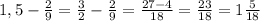 1,5-\frac29=\frac32-\frac29=\frac{27-4}{18}=\frac{23}{18}=1\frac{5}{18}