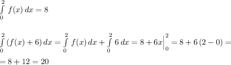 \int\limits^2_0\, f(x)\, dx=8\\\\\\\int\limits^2_0\, (f(x)+6)\, dx=\int\limits^2_0\, f(x)\, dx+\int\limits^2_0\, 6\, dx=8+6x\Big |_0^2=8+6\, (2-0)=\\\\=8+12=20