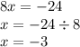 8x = - 24 \\ x = - 24 \div 8 \\ x = - 3