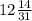 12\frac{14}{31}