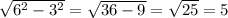 \sqrt{6 {}^{2} - 3 {}^{2} } = \sqrt{36 - 9} = \sqrt{25} = 5