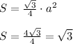 S=\frac{\sqrt{3}}{4}\cdot a^2 \\\\ S=\frac{4\sqrt{3}}{4} = \sqrt{3}