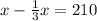 x - \frac{1}{3}x = 210